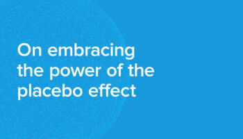 Headline says "On embracing the power of the placebo effect"