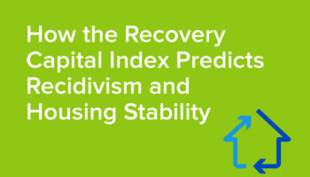A green background with an icon of a house and the headline "How the Recovery Capital Index Predicts Recidivism and Housing Stability"