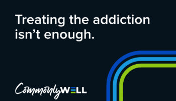 An image with the Commonly Well logo and the headline "Treating the addiction isn't enough."